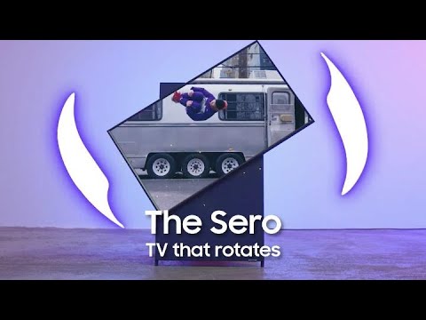 The Sero: The TV that rotates | Samsung